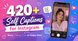 420+ Self Captions for Instagram: Short, Classy, Cool & Unique Ideas